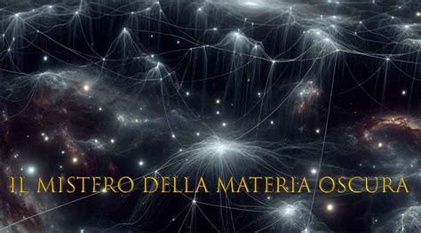  Alla Ricerca dell'Universo Invisibile: Un Viaggio Attraverso le Profondità della Materia Oscura