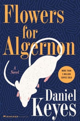 Flowers for Algernon Una Storia di Amore e Trasformazione Intellettuale