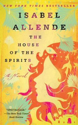  The House of the Spirits A Tale Woven With Magical Realism and Unending Family Drama!